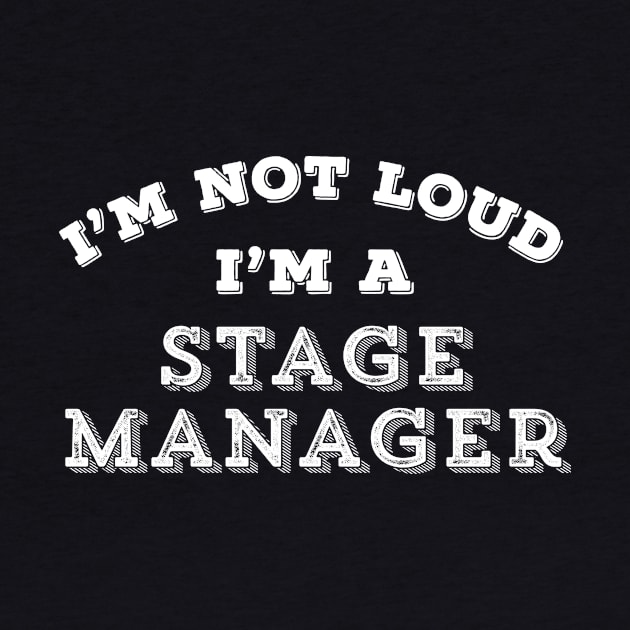 Funny Stage Manager Not Loud Sarcastic Theater Nerd Gift by HuntTreasures